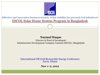 IDCOL Solar Home System Program in Bangladesh  Nazmul Haque  Director &amp; Head of Investment