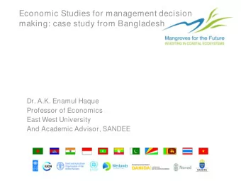 Economic Studies for management decision  making: case study from Bangladesh  Dr. A.K. Enamul Haque