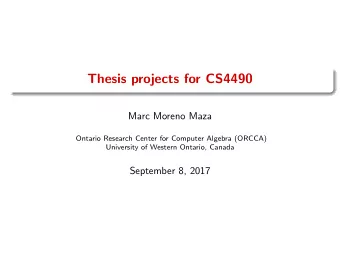 Thesis projects for CS4490  Marc Moreno Maza  Ontario Research Center for Computer Algebra (ORCCA)