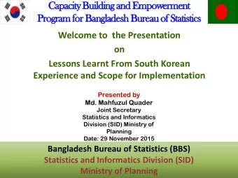 Program for Bangladesh Bureau of Statistics  Welcome to  the Presentation  on  Lessons Learnt From