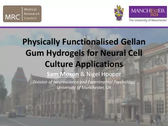 Physically Functionalised Gellan  Gum Hydrogels for Neural Cell  Culture Applications Sam Moxon