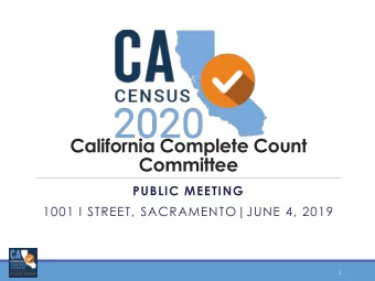 2020  California Complete Count  Committee  PUBLIC MEETING  1001 I STREET, SACRAMENTO|JUNE 4, 2019