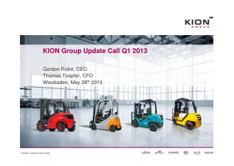 KION Group Update Call Q1 2013  Gordon Riske, CEO  Thomas Toepfer, CFO Wiesbaden, May 28 th 2013
