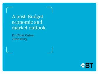 A post-Budget  economic and  market outlook  Dr Chris Caton  June 2015  The missing guest at the