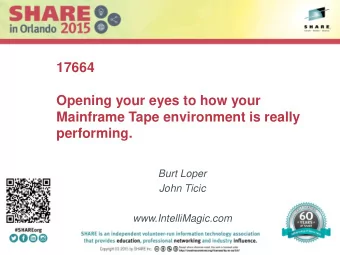 Opening your eyes to how your  Mainframe Tape environment is really  performing.  Burt Loper  John
