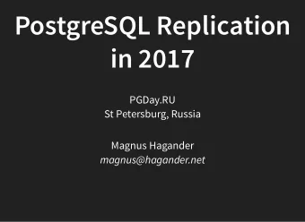 PostgreSQL Replication  in 2017  PGDay.RU  St Petersburg, Russia  Magnus Hagander