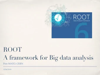 ROOT  A framework for Big data analysis  Pere MATO, CERN  13/06/2014 What do Events Look Like?