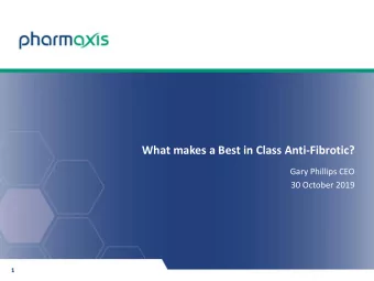 What makes a Best in Class Anti-Fibrotic?  Gary Phillips CEO  30 October 2019  1  Forward looking