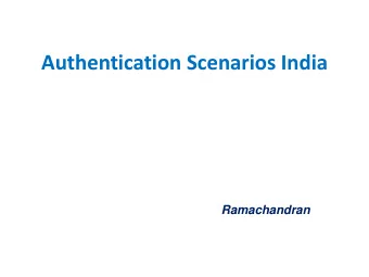 Authentication Scenarios India Ramachandran  India  1.2 billion residents  -640,000 villages