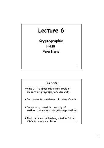 Lecture 6  Cryptographic  Hash  Functions  1  Purpose  One of the most important tools in