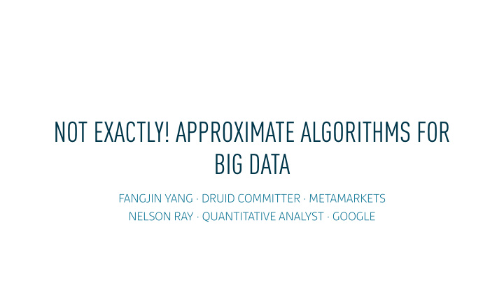 not exactly approximate algorithms for big data
