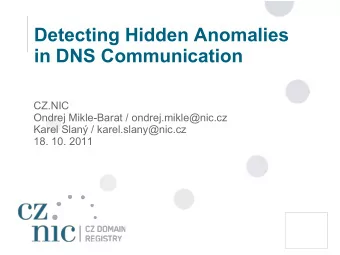 Detecting Hidden Anomalies  in DNS Communication  CZ.NIC  Ondrej Mikle-Barat / ondrej.mikle@nic.cz
