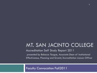 MT. SAN JACINTO COLLEGE  Accreditation Self Study Report 2011  presented by Rebecca Teague,