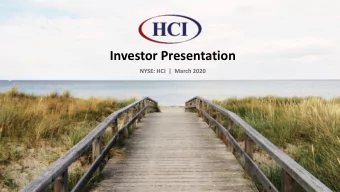 Investor Presentation  NYSE: HCI  |  March 2020  Important Cautions  This presentation includes