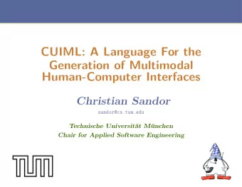 CUIML: A Language For the  Generation of Multimodal  Human-Computer Interfaces  Christian Sandor