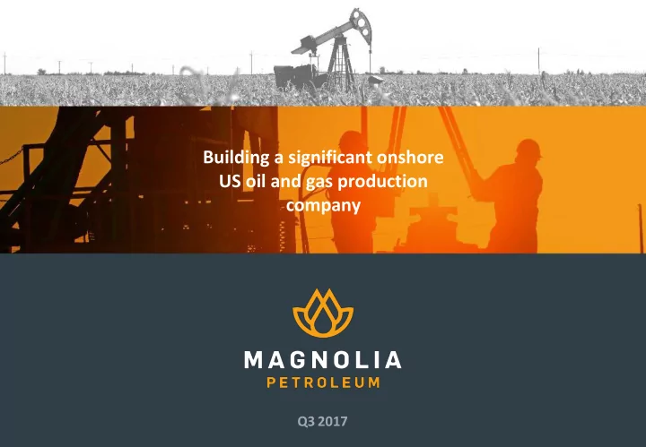 building a significant onshore us oil and gas production