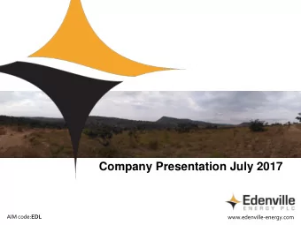 Edenville Energy plc  Company Presentation July 2017 AIM code: EDL  www.edenville-energy.com  Key