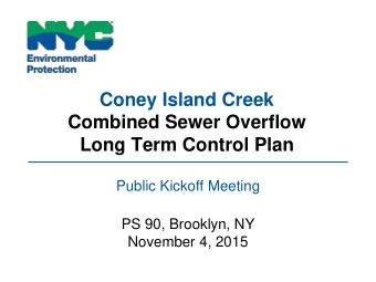 Coney Island Creek  Combined Sewer Overflow  Long Term Control Plan  Public Kickoff Meeting  PS 90,