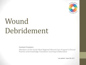 Wound  Debridement Content Creators:  Members of the South West Regional Wound Care Programs
