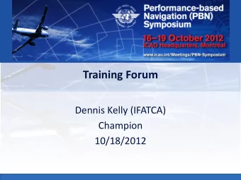Training Forum  Dennis Kelly (IFATCA)  Champion  10/18/2012  Existing requirements:  Design