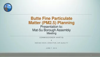 Matter (PM2.5) Planning  Presentation to:  Mat-Su Borough Assembly  Meeting  COMMISSIONER HARTIG