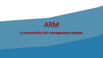 ARM  A commodity risk management system.  1.  . ARM:  : A commodity ri  risk management system.