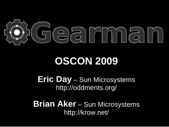 OSCON 2009 Eric Day  Sun Microsystems  http://oddments.org/ Brian Aker  Sun Microsystems