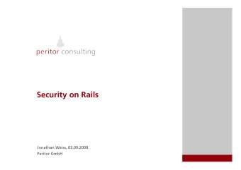 Security on Rails  Jonathan Weiss, 03.09.2008  Peritor GmbH  Who are we?  Jonathan W  Jonathan