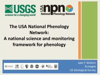 Ecologist  US Geological Survey  Outline  Why build a national phenology network?  Strategic
