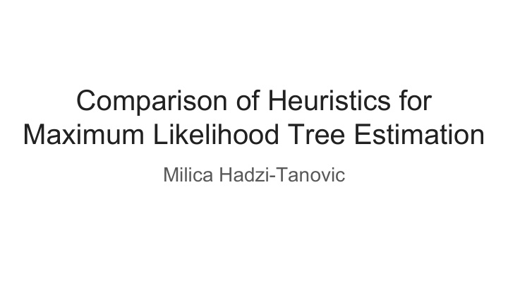 comparison of heuristics for maximum likelihood tree