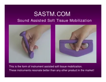 SASTM.COM  Sound Assisted Soft Tissue Mobilization  This is the form of instrument assisted soft