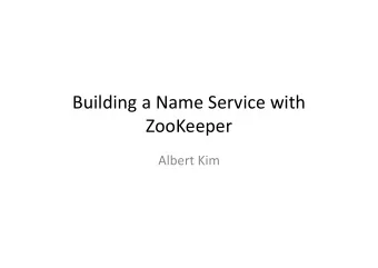 Building a Name Service with  ZooKeeper Albert Kim  Motivation Question: Why do we want a name