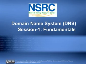 Domain Name System (DNS)  Session-1: Fundamentals These materials are licensed under the Creative