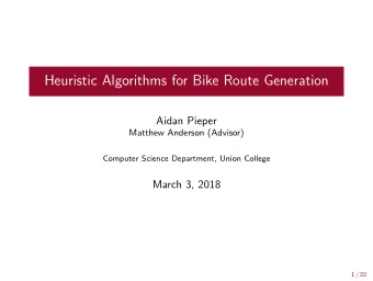 Heuristic Algorithms for Bike Route Generation  Aidan Pieper  Matthew Anderson (Advisor)  Computer