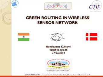 GREEN ROUTING IN WIRELESS  SENSOR NETWORK  Nandkumar Kulkarni  npk@es.aau.dk  27/02/2010