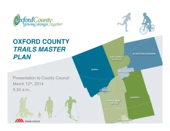 OXFORD COUNTY  TRAILS MASTER  PLAN  Presentation to County Council March 12 th , 2014  9:30 a.m.