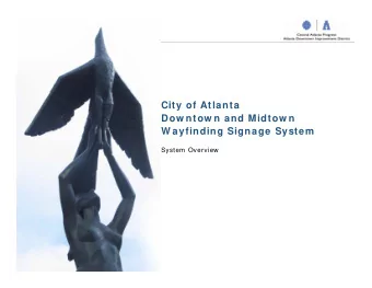 City of Atlanta  Dow ntow n and Midtow n  W ayfinding Signage System  System Overview  Dow ntow n