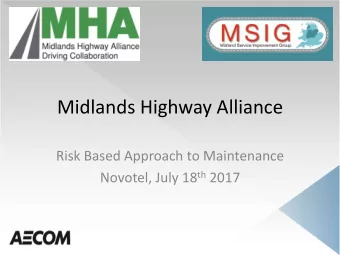 Midlands Highway Alliance  Risk Based Approach to Maintenance Novotel, July 18 th 2017