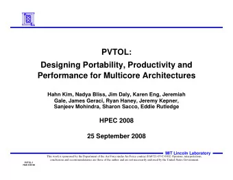 PVTOL:  Designing Portability, Productivity and  Performance for Multicore Architectures  Hahn Kim,