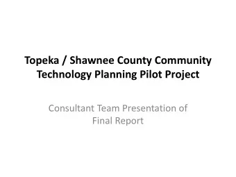 Topeka / Shawnee County Community  Technology Planning Pilot Project  Consultant Team Presentation
