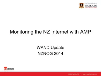 Monitoring the NZ Internet with AMP  WAND Update  NZNOG 2014  The Active Measurement Project