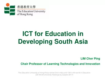 ICT for Education in  Developing South Asia  LIM Cher Ping  Chair Professor of Learning