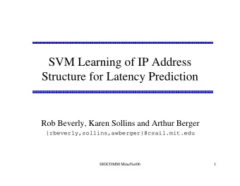 SVM Learning of IP Address  Structure for Latency Prediction  Rob Beverly, Karen Sollins and Arthur
