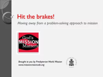 Hit the brakes!  Moving away from a problem-solving approach to mission  Brought to you by