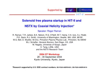 Solenoid free plasma startup in HIT-II and  NSTX by Coaxial Helicity Injection*  Speaker: Roger