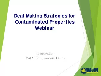 Deal Making Strategies for  Contaminated Properties  Webinar  Presented by:  W&amp;M Environmental