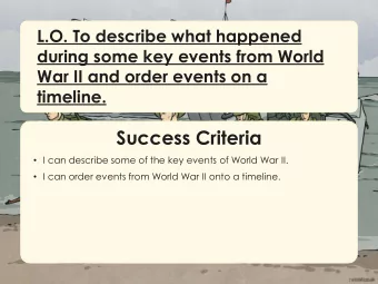 Success Criteria  I can describe some of the key events of World War II.  I can order events