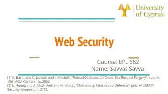 Web Security  Course: EPL 682  Name: Savvas Savva [1] A. Barth and C. Jackson and J. Mitchell ,