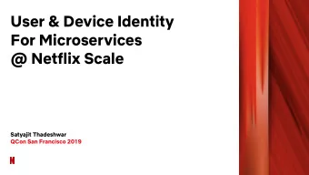 User &amp; Device Identity  For Microservices  @ Netflix Scale  Satyajit Thadeshwar  QCon San