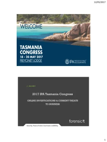 2017 IPA Tasmania Congress  ONLINE INVESTIGATIONS &amp; CURRENT THEATS  TO BUSINESS  1  12/05/2017